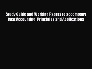 Pdf online Study Guide and Working Papers to accompany Cost Accounting: Principles and Applications