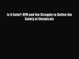 Download Is It Safe?: BPA and the Struggle to Define the Safety of Chemicals PDF Online