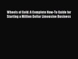 Read Wheels of Gold: A Complete How-To Guide for Starting a Million Dollar Limousine Business