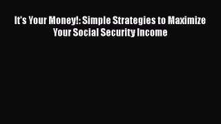 READbookIt's Your Money!: Simple Strategies to Maximize Your Social Security IncomeREADONLINE