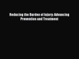 Read Reducing the Burden of Injury: Advancing Prevention and Treatment Ebook Free