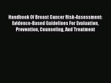 Read Handbook Of Breast Cancer Risk-Assessment:  Evidence-Based Guidelines For Evaluation Prevention