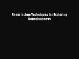 Read Book Resurfacing: Techniques for Exploring Consciousness ebook textbooks