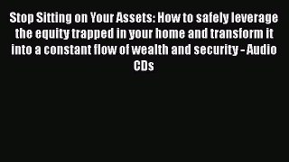 EBOOKONLINEStop Sitting on Your Assets: How to safely leverage the equity trapped in your home