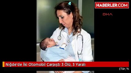 Niğde'de İki Otomobil Çarpıştı 3 Ölü, 3 Yaralı