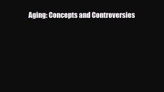 PDF Aging: Concepts and Controversies Free Books
