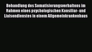 Read Behandlung des Somatisierungsverhaltens im Rahmen eines psychologischen Konsiliar- und