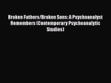 Read Broken Fathers/Broken Sons: A Psychoanalyst Remembers (Contemporary Psychoanalytic Studies)