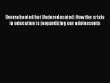 [PDF] Overschooled but Undereducated: How the crisis in education is jeopardizing our adolescents