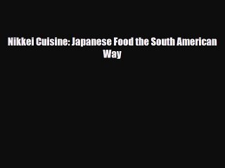 Download Nikkei Cuisine: Japanese Food the South American Way Free Books