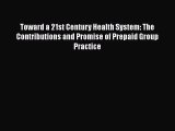 Read Toward a 21st Century Health System: The Contributions and Promise of Prepaid Group Practice