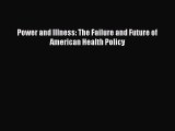 Read Power and Illness: The Failure and Future of American Health Policy Ebook Free