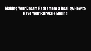 READbookMaking Your Dream Retirement a Reality: How to Have Your Fairytale EndingBOOKONLINE