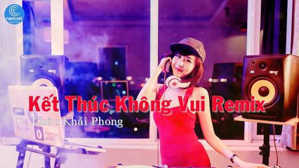 Kết Thúc Không Vui Remix - Châu Khải Phong [Audio Official]