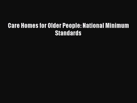 Download Care Homes for Older People: National Minimum Standards Read Online