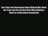READbookDon't Buy Your Retirement Home Without Me!: Avoid the Traps and Get the Best Deal When