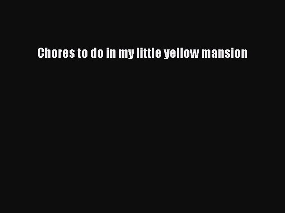 PDF Chores to do in my little yellow mansion  Read Online