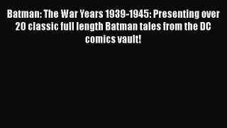 Read Books Batman: The War Years 1939-1945: Presenting over 20 classic full length Batman tales