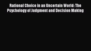 Read Rational Choice in an Uncertain World: The Psychology of Judgment and Decision Making