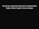 Download Social Care and Social Exclusion: A Comparative Study of Older People's Care in Europe