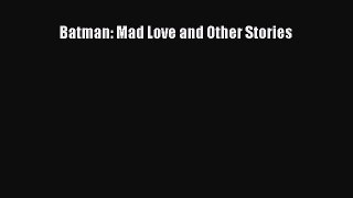 Read Books Batman: Mad Love and Other Stories E-Book Free