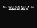 Download Connecting in the Land of Dementia: Creative Activities to Explore Together  EBook
