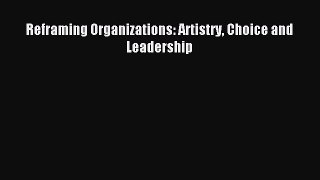 Read Reframing Organizations: Artistry Choice and Leadership PDF Free