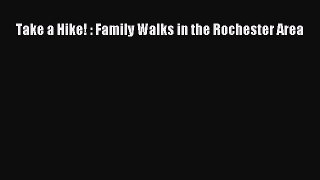 READ book Take a Hike! : Family Walks in the Rochester Area# Full E-Book