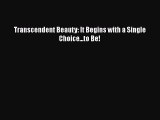 PDF Transcendent Beauty: It Begins with a Single Choice...to Be! Free Books