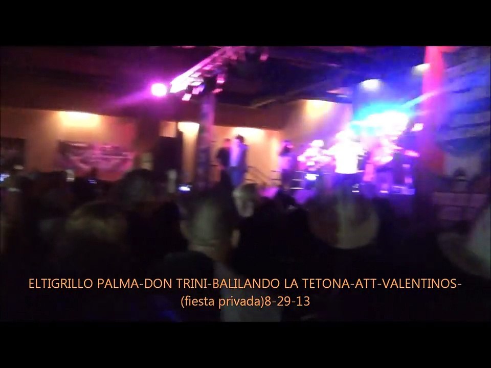 EL TIGRILLO PALMA Y DON TRINI-BAILANDO LA TETONA-ATT-(valentinos fiesta privada)8-29-13