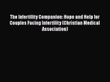Read Book The Infertility Companion: Hope and Help for Couples Facing Infertility (Christian