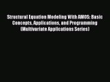 Read Structural Equation Modeling With AMOS: Basic Concepts Applications and Programming (Multivariate