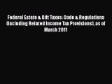Read Federal Estate & Gift Taxes: Code & Regulations (Including Related Income Tax Provisions)