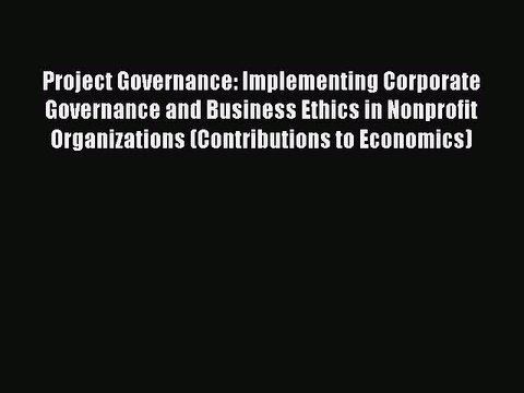 Read Project Governance: Implementing Corporate Governance and Business Ethics in Nonprofit