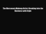 PDF The Mercenary Makeup Artist: Breaking into the Business with Style Free Books