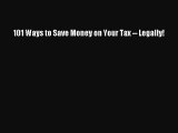 Read 101 Ways to Save Money on Your Tax -- Legally! ebook textbooks