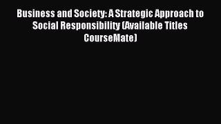 Download Business and Society: A Strategic Approach to Social Responsibility (Available Titles