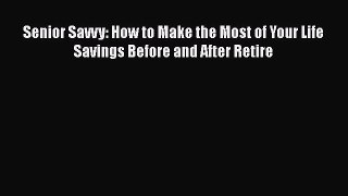 READbookSenior Savvy: How to Make the Most of Your Life Savings Before and After RetireFREEBOOOKONLINE