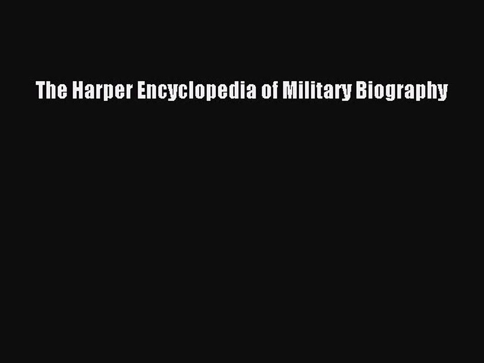 Download The Harper Encyclopedia of Military Biography Free Books
