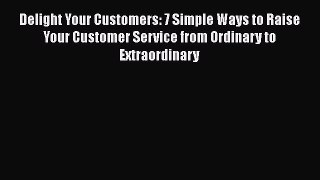 READbookDelight Your Customers: 7 Simple Ways to Raise Your Customer Service from Ordinary
