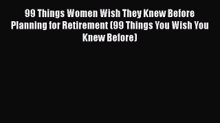 EBOOKONLINE99 Things Women Wish They Knew Before Planning for Retirement (99 Things You Wish