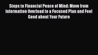 EBOOKONLINESteps to Financial Peace of Mind: Move from Information Overload to a Focused Plan
