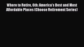 EBOOKONLINEWhere to Retire 6th: America's Best and Most Affordable Places (Choose Retirement