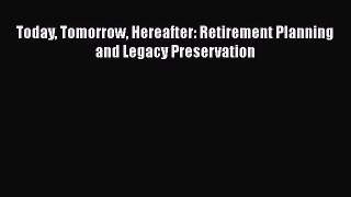 READbookToday Tomorrow Hereafter: Retirement Planning and Legacy PreservationFREEBOOOKONLINE