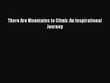 READ book There Are Mountains to Climb: An Inspirational Journey# Full Free