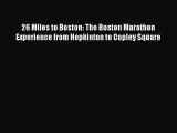 DOWNLOAD FREE E-books 26 Miles to Boston: The Boston Marathon Experience from Hopkinton to