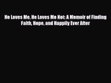 [Read] He Loves Me He Loves Me Not: A Memoir of Finding Faith Hope and Happily Ever After ebook