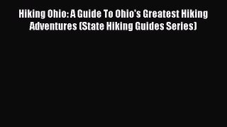 READ book Hiking Ohio: A Guide To Ohio's Greatest Hiking Adventures (State Hiking Guides Series)#