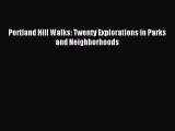 READ book Portland Hill Walks: Twenty Explorations in Parks and Neighborhoods# Full Free