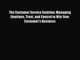 READbookThe Customer Service Solution: Managing Emotions Trust and Control to Win Your Customer's